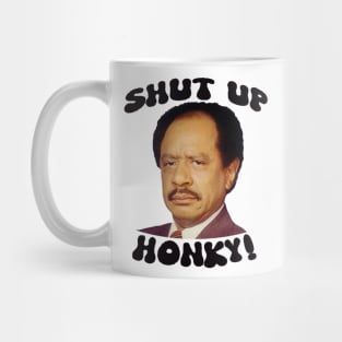 SHUT UP HONKY! Mug